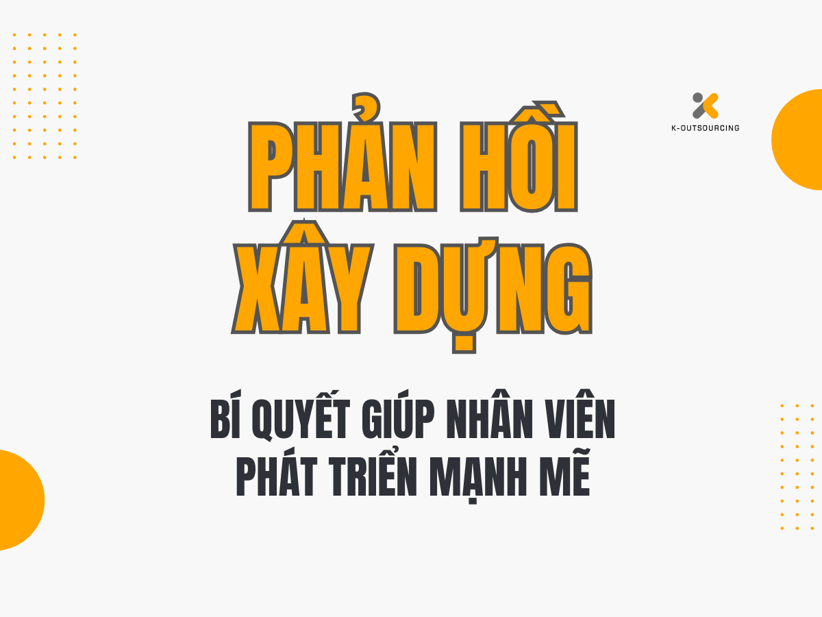 Phản Hồi Xây Dựng: Bí Quyết Giúp Nhân Viên Phát Triển Mạnh Mẽ