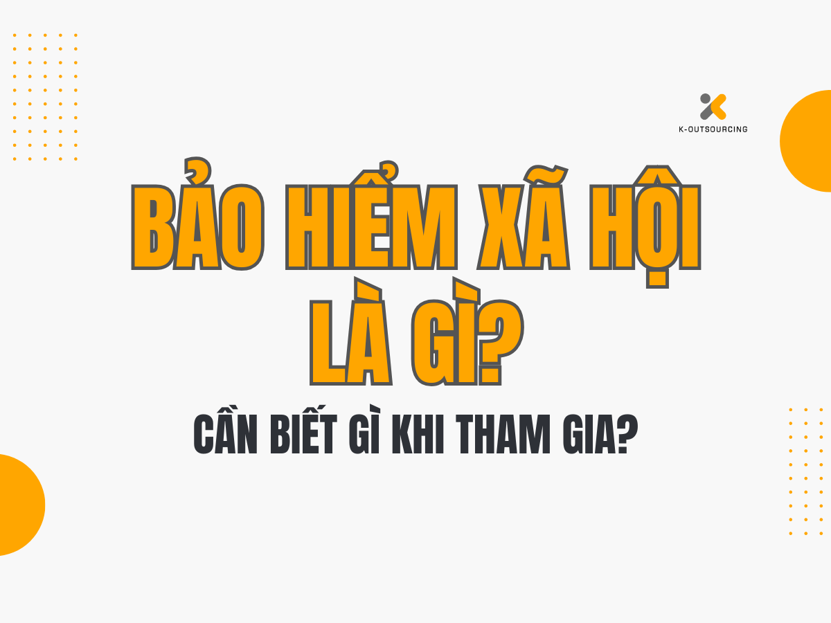 Bảo hiểm xã hội là gì? Cần biết gì khi tham gia?