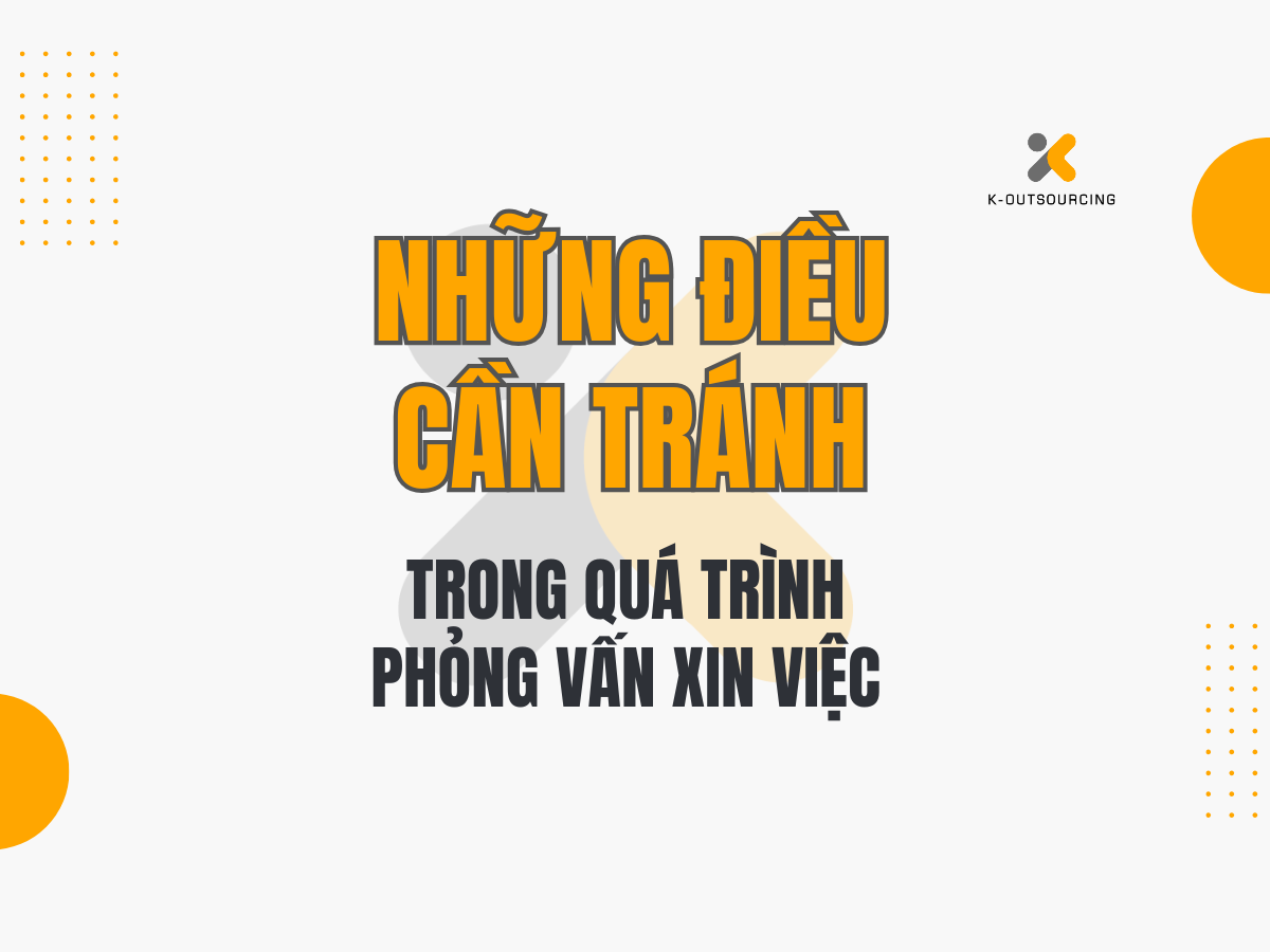 Những Điều Cần Tránh Trong Quá Trình Phỏng Vấn Xin Việc