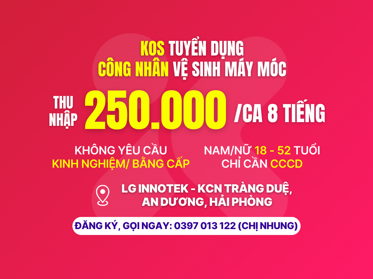 [LG Innotek Hải Phòng] KOS tuyển dụng Công nhân Vệ sinh máy móc - 250k/ca 8 tiếng