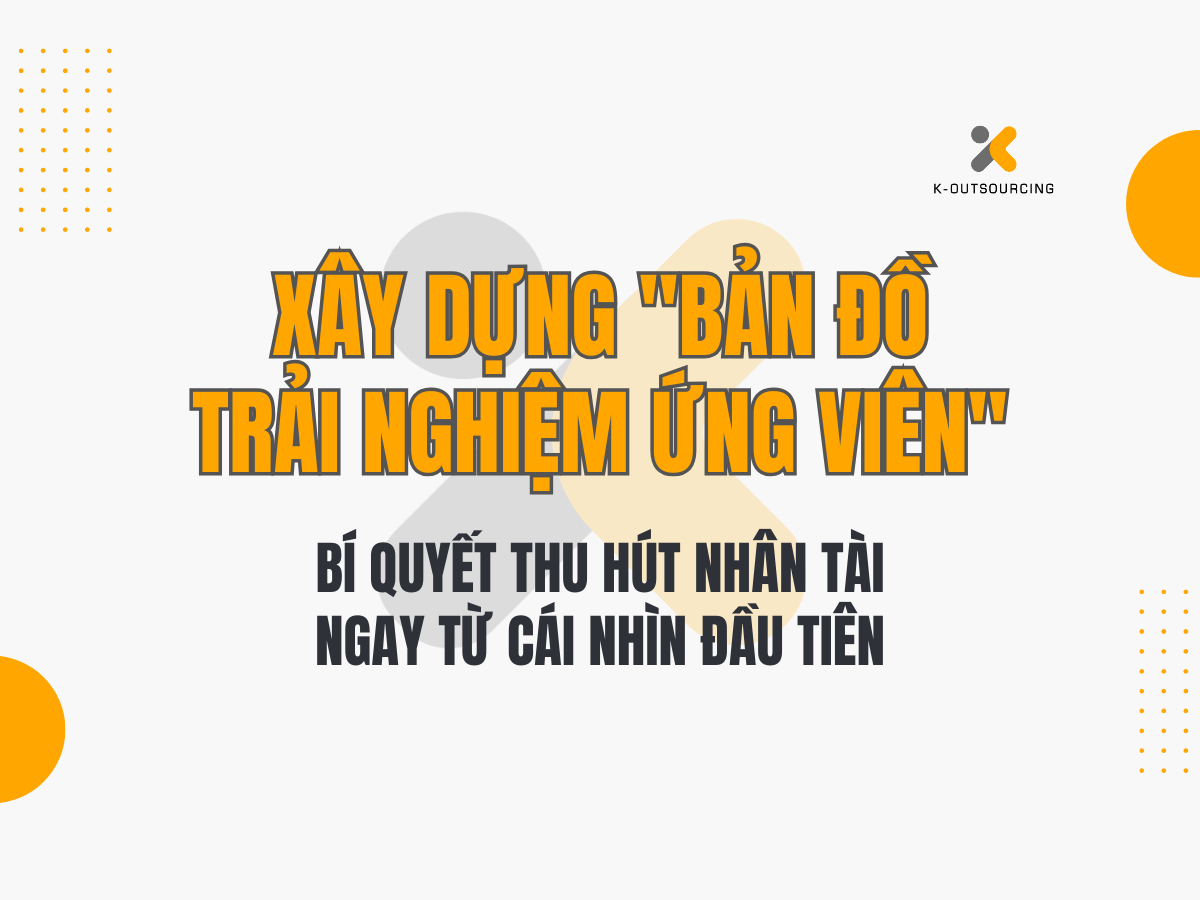 Xây Dựng "Bản Đồ Trải Nghiệm Ứng Viên": Bí Quyết Thu Hút Nhân Tài Ngay Từ Cái Nhìn Đầu Tiên