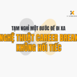 Tạm Nghỉ Một Bước Để Đi Xa: Nghệ Thuật Career Break Không Hối Tiếc