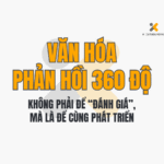 Văn Hóa Phản Hồi 360 Độ: Không Phải Để “Đánh Giá”, Mà Là Để Cùng Phát Triển
