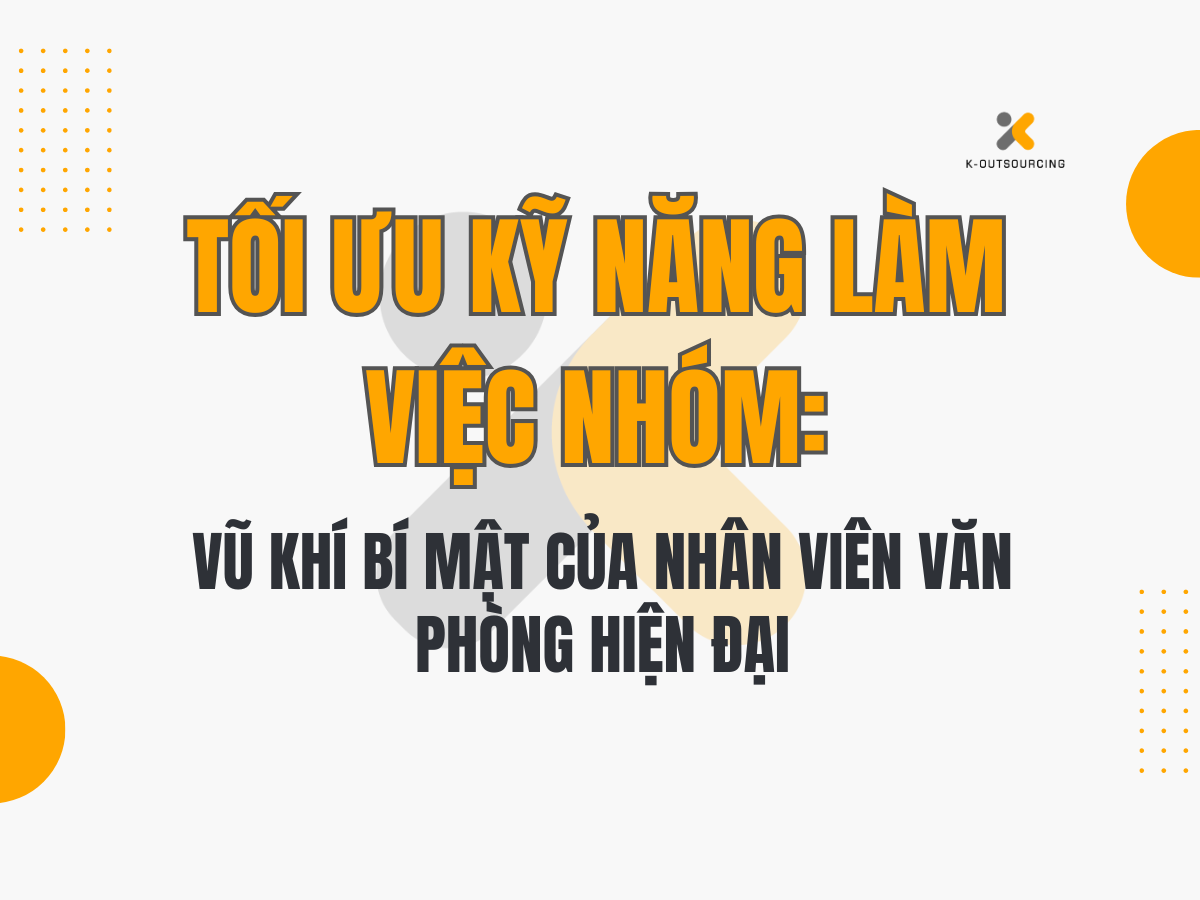 Tối Ưu Kỹ Năng Làm Việc Nhóm: Vũ Khí Bí Mật Của Nhân Viên Văn Phòng Hiện Đại