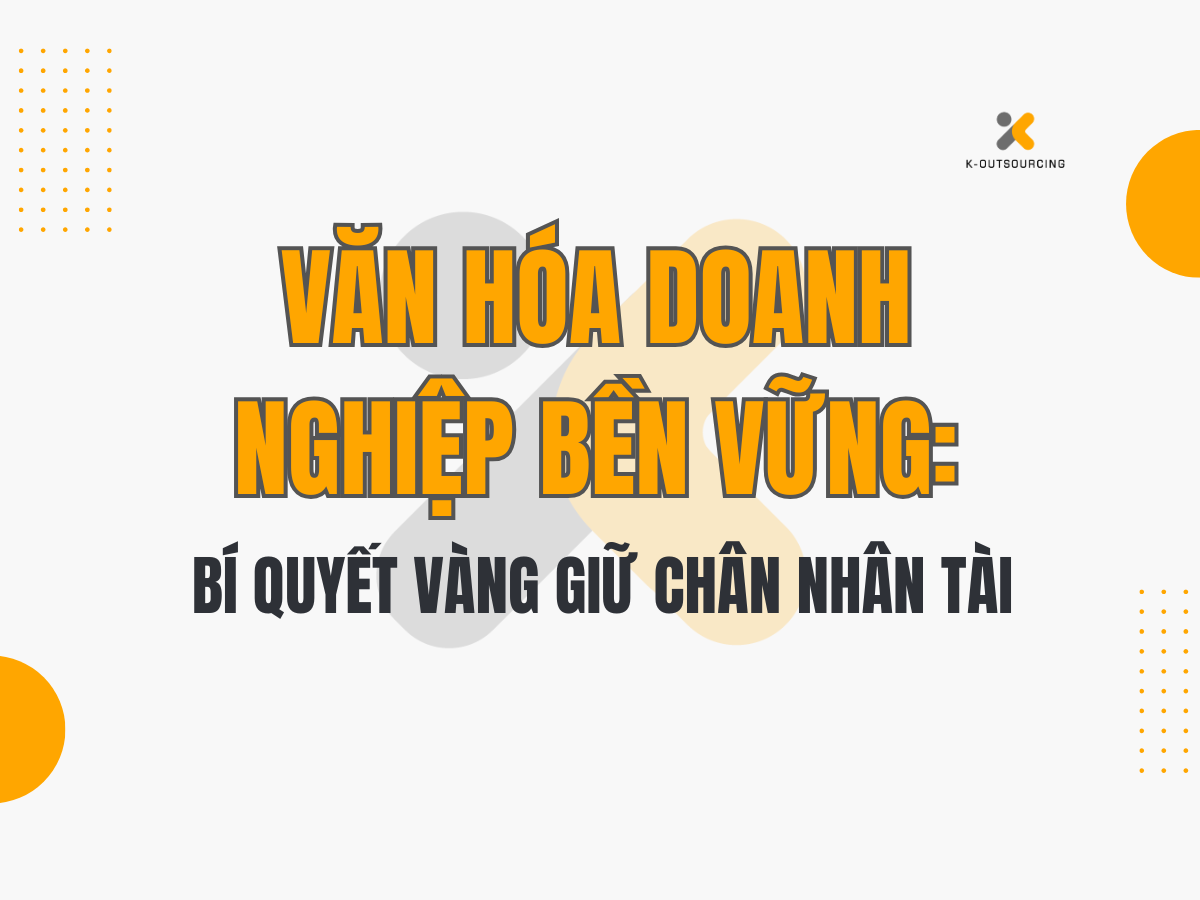 Văn Hóa Doanh Nghiệp Bền Vững: Bí Quyết Vàng Giữ Chân Nhân Tài