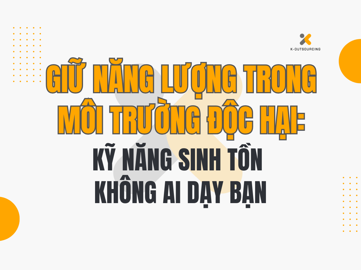 Giữ Năng Lượng Trong Môi Trường Độc Hại – Kỹ Năng Sinh Tồn Không Được Dạy Ở Trường