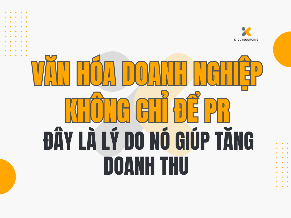 Văn Hóa Doanh Nghiệp Không Chỉ Để PR – Đây Là Lý Do Nó Giúp Tăng Doanh Thu