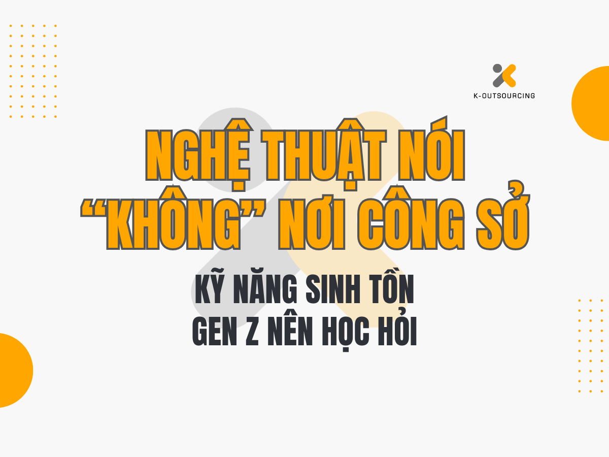 Nghệ Thuật Nói “Không” Nơi Công Sở – Kỹ Năng Sinh Tồn Gen Z Nên Học Hỏi