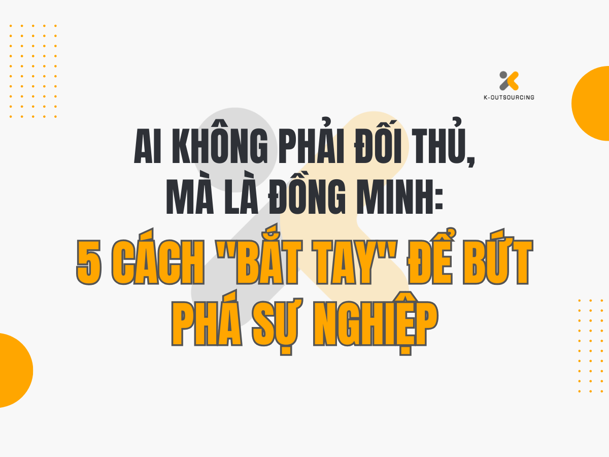 Không Phải Đối Thủ, AI Là Đồng Minh: 5 Cách "Bắt Tay" Với Trí Tuệ Nhân Tạo Để Bứt Phá Hiệu Suất Và Thăng Tiến Sự Nghiệp