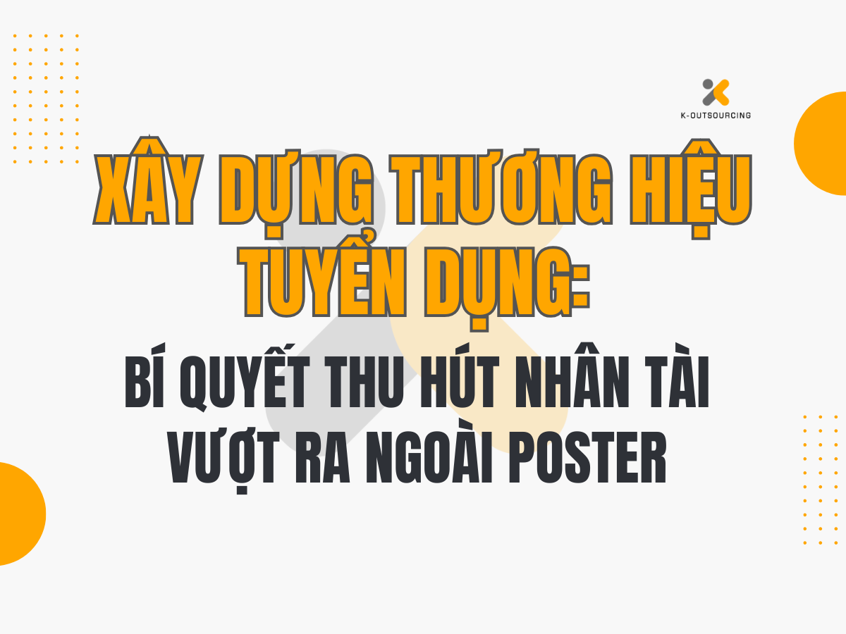 Xây Dựng Thương Hiệu Tuyển Dụng: Bí Quyết Thu Hút Nhân Tài Vượt Ra Ngoài Poster