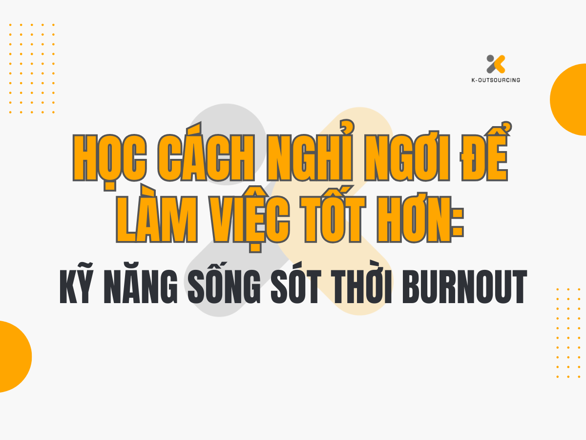 Học Cách Nghỉ Ngơi Để Làm Việc Tốt Hơn – Kỹ Năng Sống Sót Của Người Hiện Đại
