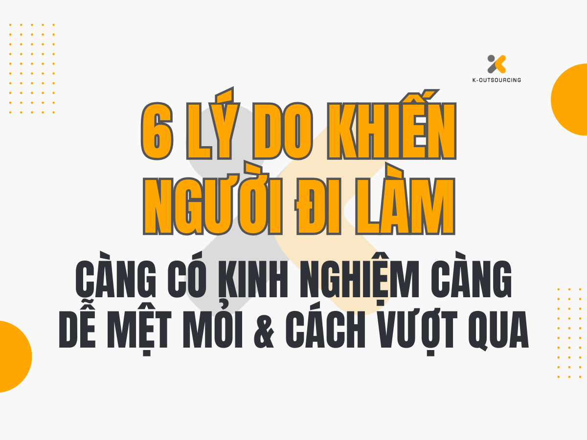 6 Lý Do Khiến Người Đi Làm Càng Có Kinh Nghiệm Càng Dễ Mệt Mỏi