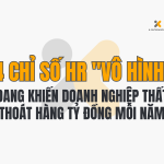 4 Chỉ Số HR "Vô Hình" Đang Khiến Doanh Nghiệp Thất Thoát Hàng Tỷ Đồng Mỗi Năm
