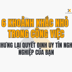 6 Khoảnh Khắc Nhỏ Trong Công Việc Nhưng Lại Quyết Định Uy Tín Nghề Nghiệp Của Bạn